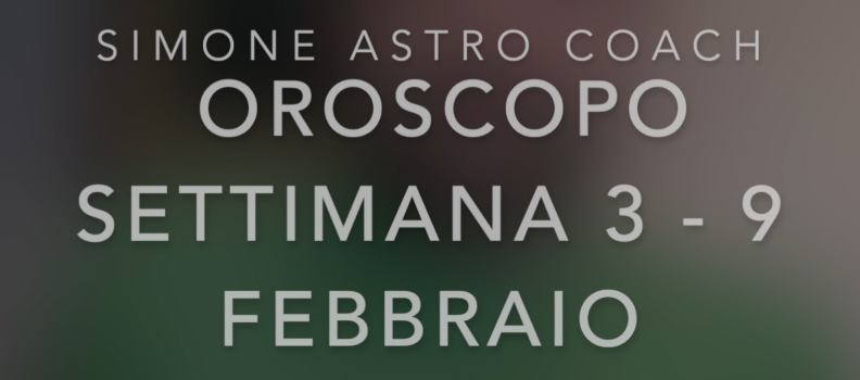 Oroscopo settimana 3 – 9 febbraio