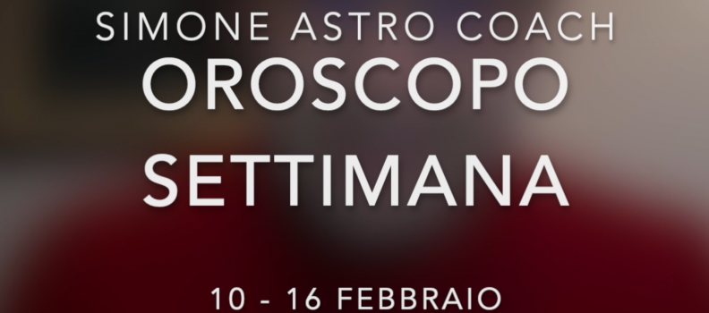 Oroscopo settimana 10 – 16 febbraio