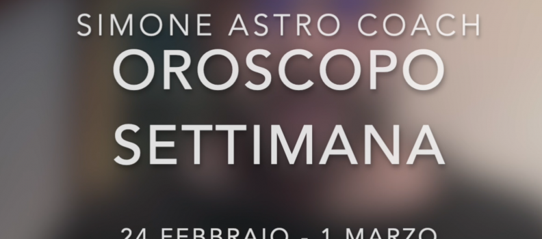 Oroscopo settimana 24 febbraio – 01 marzo
