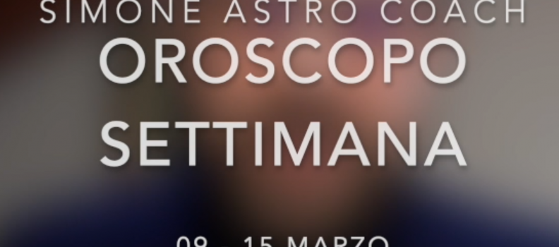 Oroscopo settimana 09 – 15 marzo